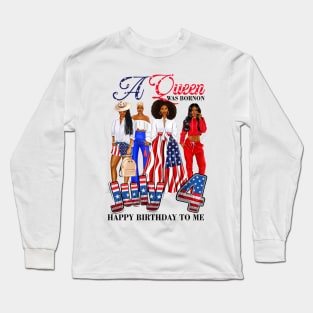 A Queen Was Born On 4th Of July Happy Birthday To Me Long Sleeve T-Shirt